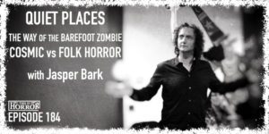 TIH 184 Jasper Bark on Quiet Places, The Way of the Barefoot Zombie, and Cosmic vs Folk Horror