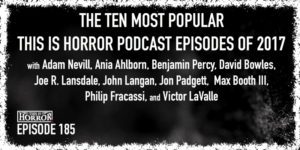 TIH 185 The Ten Most Popular This Is Horror Podcast Episodes of 2017