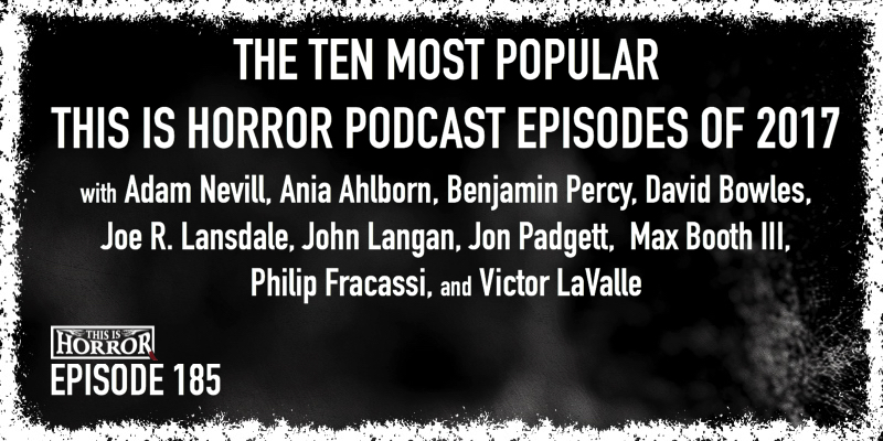 TIH 185 The Ten Most Popular This Is Horror Podcast Episodes of 2017