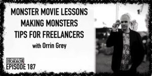 TIH 187 Orrin Grey on Lessons from Old School Monster Movies, Making Believable Monsters, and Tips for Freelance Writers