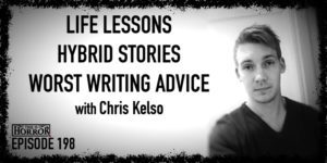TIH 198: Chris Kelso on Life Lessons, Hybrid Stories, and Worst Writing Advice