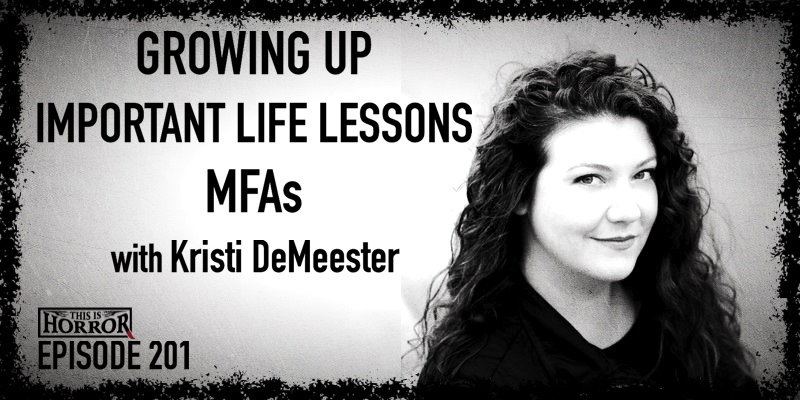 TIH 201 Kristi DeMeester on Growing Up, Important Life Lessons, and MFAs