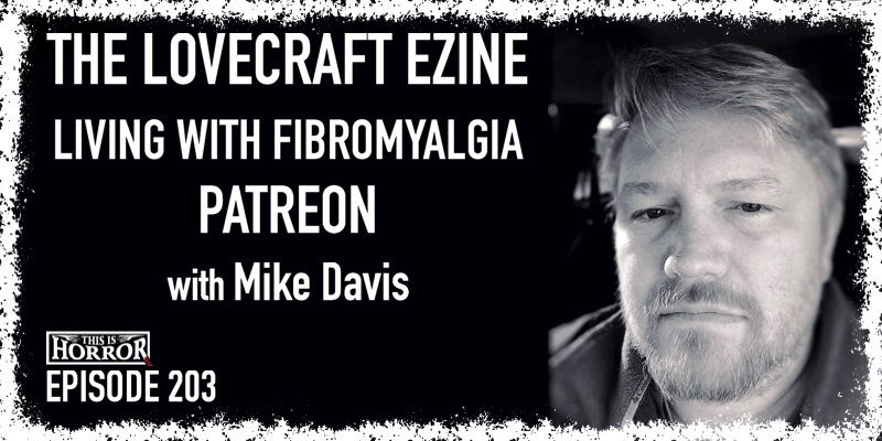 TIH 203 Mike Davis on The Lovecraft eZine, Living with Fibromyalgia, and Patreon