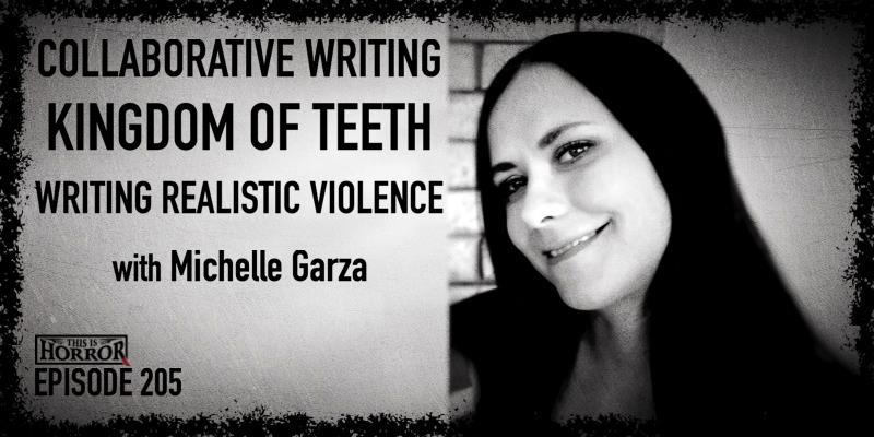 TIH 205 Michelle Garza on Collaborative Writing, Kingdom of Teeth, and Writing Realistic Violence