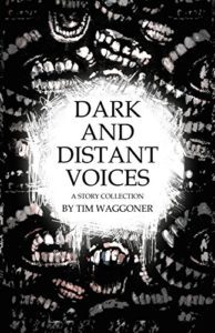 Dark and Distant Voices by Tim Waggoner