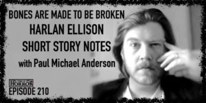 TIH 210 Paul Michael Anderson on Bones are Made to be Broken, Harlan Ellison, and Short Story Notes