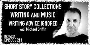 TIH 211 Michael Griffin on Compiling Short Story Collections, Writing and Music, and Writing Advice Ignored