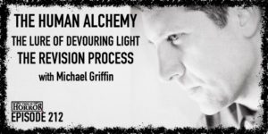 TIH 212 Michael Griffin on The Human Alchemy, The Lure of Devouring Light, and the Revision Process