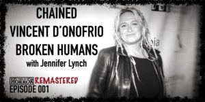 TIHR 001 Jennifer Lynch on Chained, Vincent D’Onofrio, and Broken Humans
