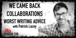 TIH 220 Patrick Lacey on We Came Back, Collaborations, and Worst Writing Advice