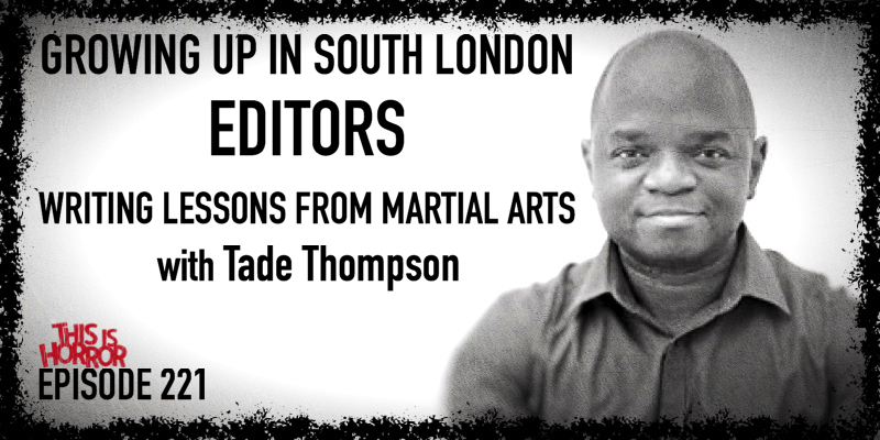 TIH 221 Tade Thompson on Growing Up in South London, Editors, and Writing Lessons from Martial Arts