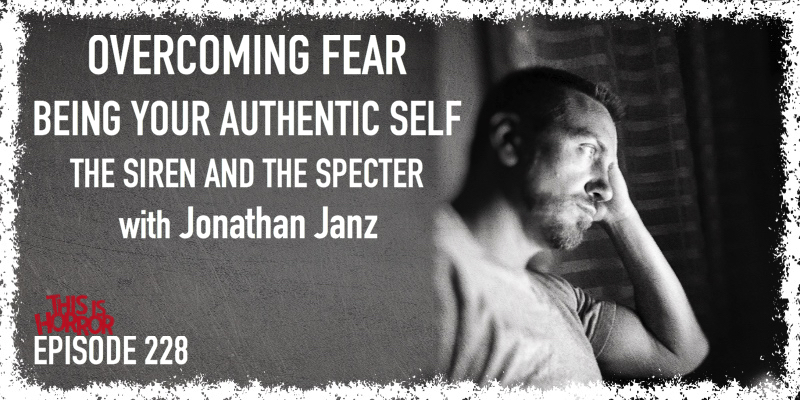 TIH 228 Jonathan Janz on Overcoming Fear, Being Your Authentic Self, and The Siren and the Specter