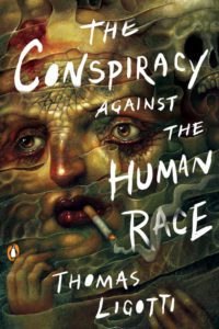 Conspiracy Against the Human Race by Thomas Ligotti