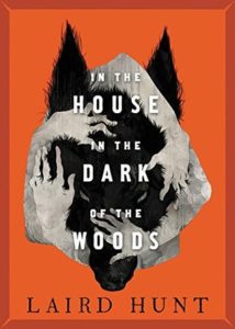 In the House in the Dark of the Woods by Laird Hunt - cover