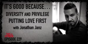 TIH 229 Jonathan Janz on It’s Good Because, Diversity and Privilege, and Putting Love First