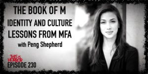 TIH 230 Peng Shepherd on The Book of M, Identity and Culture, and Lessons from her Creative Writing MFA