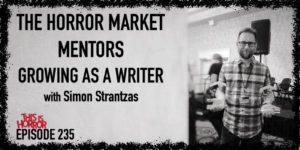 TIH 235 Simon Strantzas on The Horror Market, Mentors, and Growing as a Writer