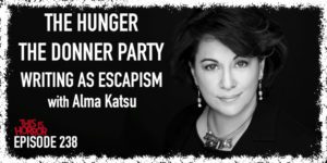 TIH 238 Alma Katsu on The Hunger, The Donner Party, and Writing as Escapism