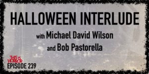 TIH 239 Halloween Interlude Horror Film and Book Recommendations with Michael David Wilson and Bob Pastorella
