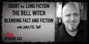 TIH 243 John F.D. Taff on Short vs Long Fiction, The Bell Witch, and Blending Fact with Fiction