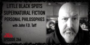TIH 244 John F.D. Taff on Little Black Spots, Supernatural Fiction, and Personal Philosophies