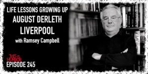 TIH 245 Ramsey Campbell on Life Lessons Growing Up, August Derleth, and Liverpool