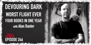 TIH 246: Alan Baxter on Devouring Dark, the Worst Flight Ever, and Releasing Four Books in One Year