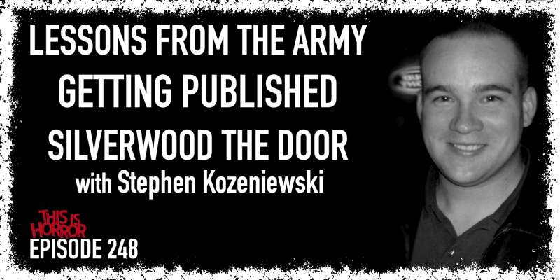 TIH 248 Stephen Kozeniewski on Lessons from the Army, Getting Published, and Silverwood The Door