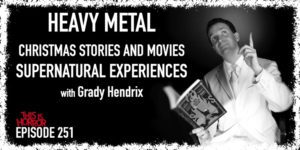 TIH 251 Grady Hendrix on Heavy Metal, Christmas Stories and Movies, and Supernatural Experiences