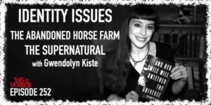 TIH 252 Gwendolyn Kiste on Identity Issues, The Abandoned Horse Farm, and The Supernatural