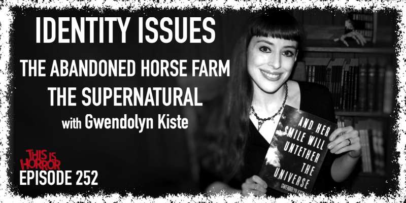 TIH 252 Gwendolyn Kiste on Identity Issues, The Abandoned Horse Farm, and The Supernatural