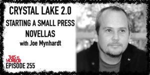 TIH 255 Joe Mynhardt on Crystal Lake 2.0, Starting a Small Press, and Novellas
