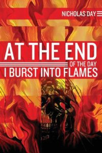 At the End of the Day I Burst into Flames by Nicholas Day - cover