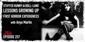TIH 257 Anya Martin on A Stuffed Bunny in Doll-Land, Lessons Growing Up, and First Experiences with Horror