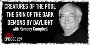 TIH 259 Ramsey Campbell on Creatures of the Pool, The Grin of the Dark, and Demons by Daylight