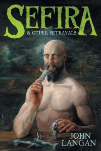 Sefira & Other Betrayals by John Langan