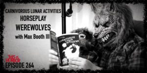TIH 264 Max Booth III on Carnivorous Lunar Activities, Horseplay, and Werewolves