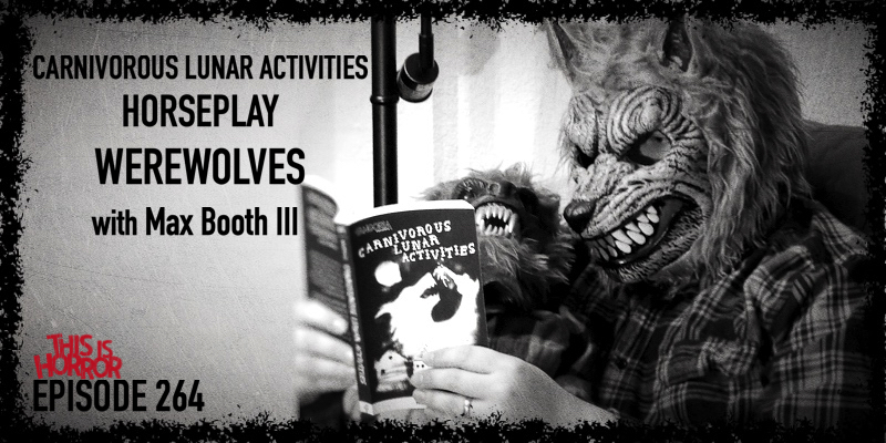 TIH 264 Max Booth III on Carnivorous Lunar Activities, Horseplay, and Werewolves