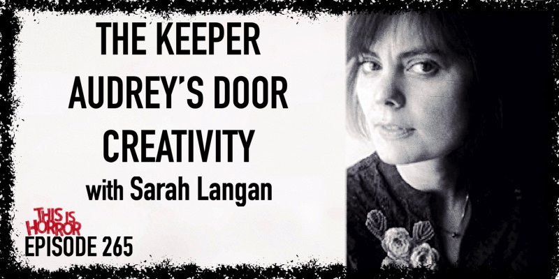 TIH 265 Sarah Langan on The Keeper, Audrey's Door, and Creativity
