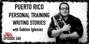 TIH 268: Gabino Iglesias on Puerto Rico, Personal Training, and Writing Stories