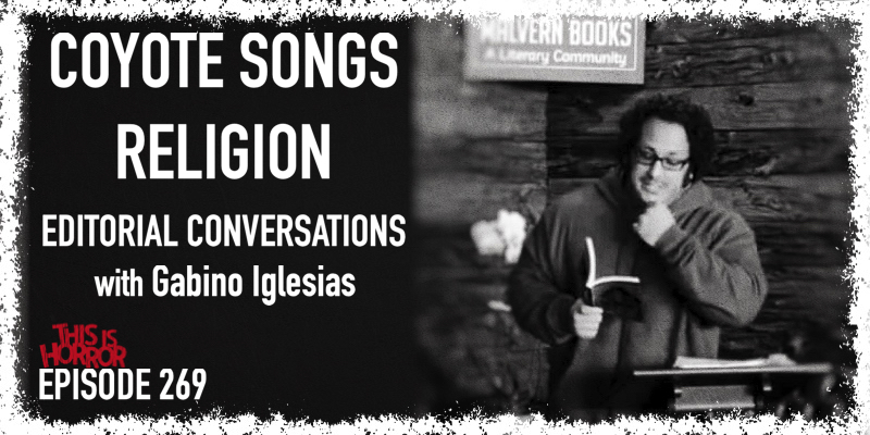 TIH 269 Gabino Iglesias on Coyote Songs, Religion, and Funny Editorial Conversations