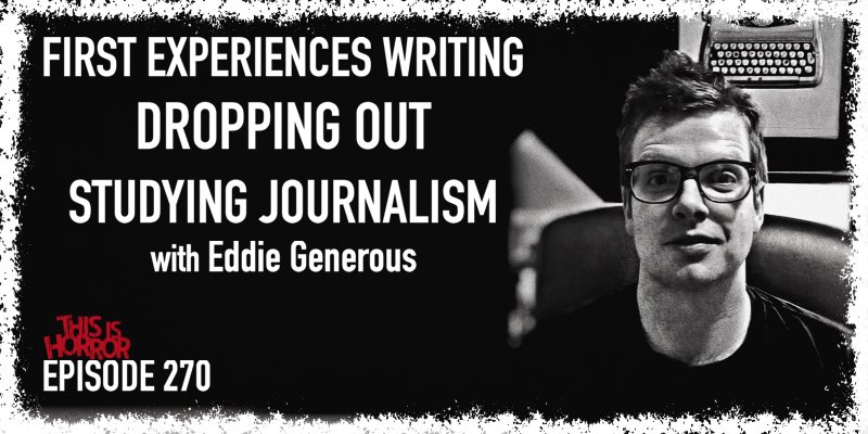 TIH 270 Eddie Generous on First Experiences Writing, Dropping Out, and Studying Journalism