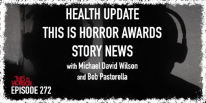 TIH 272 [Interlude] Health Update, This Is Horror Awards, and Story News with Michael David Wilson and Bob Pastorella