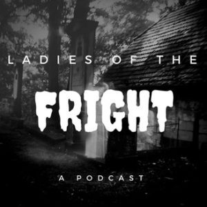 Ladies of the Fright Podcast