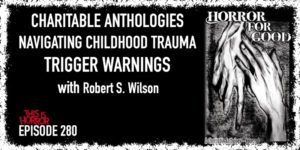 TIH 280 Robert S. Wilson on Charitable Anthologies, Navigating Childhood Trauma, and Trigger Warnings
