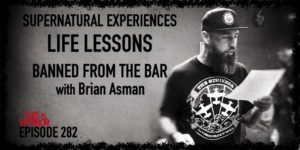 TIH 282: Brian Asman on Supernatural Experiences, Life Lessons, and Getting Banned from the Bar