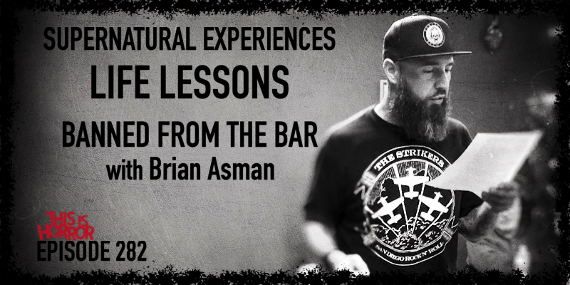 TIH 282: Brian Asman on Supernatural Experiences, Life Lessons, and Getting Banned from the Bar 