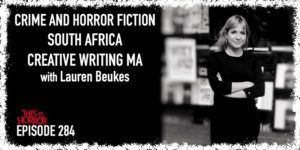 TIH 284 Lauren Beukes on Crime and Horror Fiction, South Africa, and Creative Writing MA
