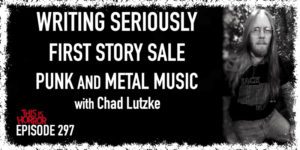 TIH 297 Chad Lutzke on Writing Seriously, First Story Sale, and Punk and Metal Music