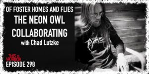 TIH 298 Chad Lutzke on Of Foster Homes and Flies, The Neon Owl, and Collaborating